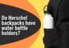 do-herschel-backpacks-have-water-bottle-holders